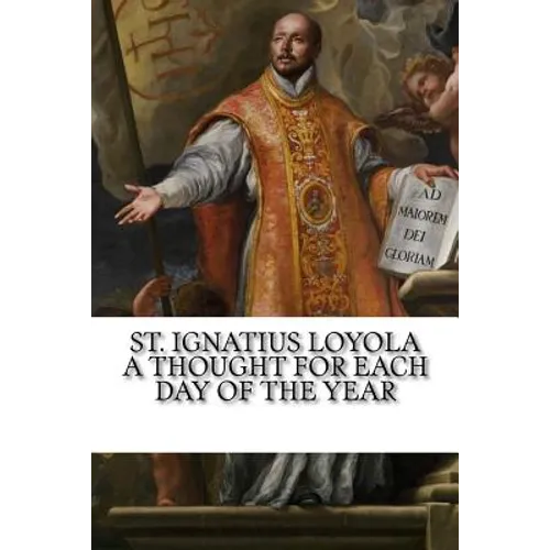 St. Ignatius Loyola: A Thought for Each Day of the Year