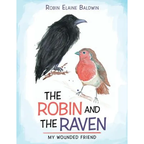 The Robin and the Raven: My Wounded Friend