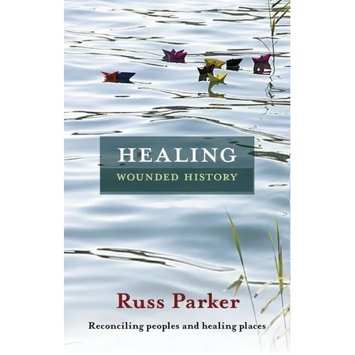Healing Wounded History: Reconciling Peoples and Healing Places