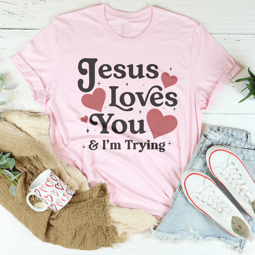 Jesus Loves You & I’m Trying Tee