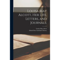 Louisa May Alcott, Her Life, Letters, and Journals;