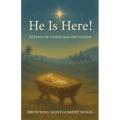 He Is Here!: 25 Days of Christmas Devotions