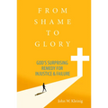 From Shame to Glory: God's Surprising Remedy for Injustice & Failure