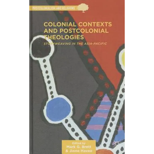 Colonial Contexts and Postcolonial Theologies: Storyweaving in the Asia-Pacific