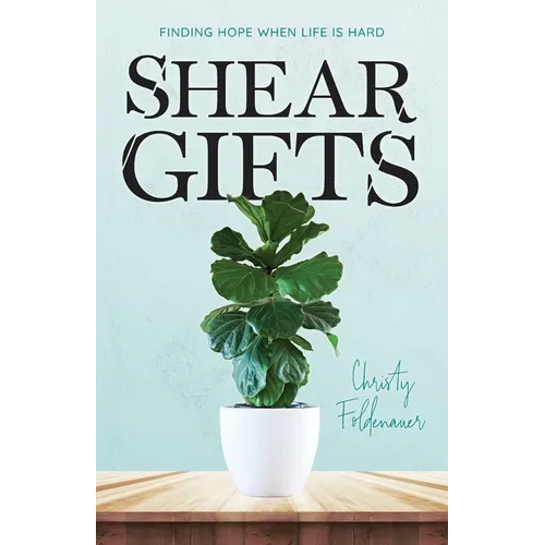 Shear Gifts: Finding Hope When Life Is Hard