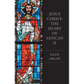 Jesus Christ: The Heart of Vatican II