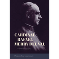 Cardinal Rafael Merry del Val: A Brief Biography