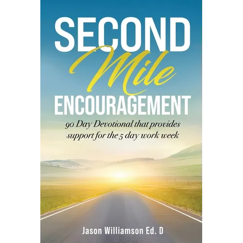Second Mile Encouragement: 90 Day Devotional that provides support for the 5 day work week