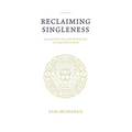 Reclaiming Singleness: Maximizing Your Opportunities as a Young Single Man