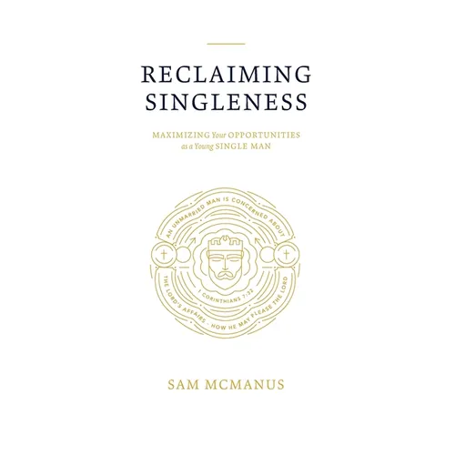 Reclaiming Singleness: Maximizing Your Opportunities as a Young Single Man