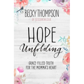 Hope Unfolding: Grace-Filled Truth for the Momma's Heart
