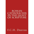 Roman Catholicism in the Light of Scripture