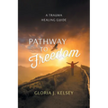 Pathway to Freedom: A Trauma Healing Guide