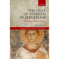 The Cult of Stephen in Jerusalem: Inventing a Patron Martyr