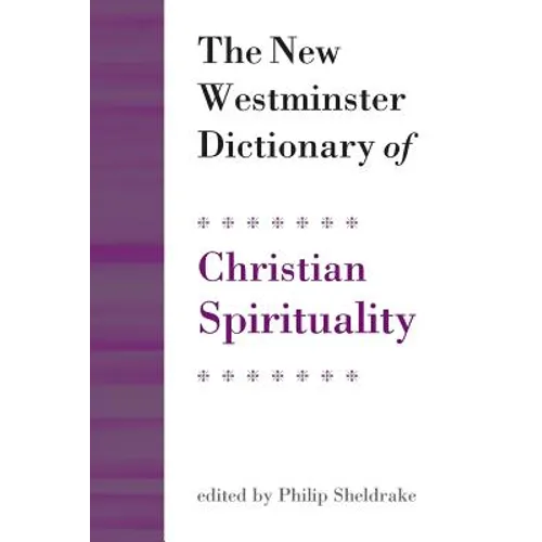 The New Westminster Dictionary of Christian Spirituality: Chapters 1-20