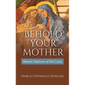 Behold Your Mother: Marian Stations of the Cross