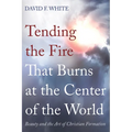 Tending the Fire That Burns at the Center of the World: Beauty and the Art of Christian Formation