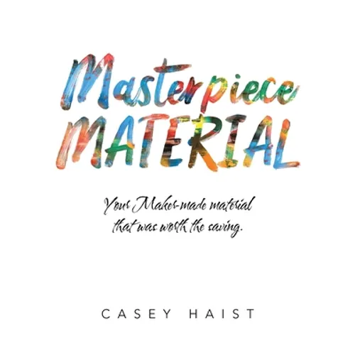 Masterpiece Material: Your Maker-Made Material That Was Worth the Saving.