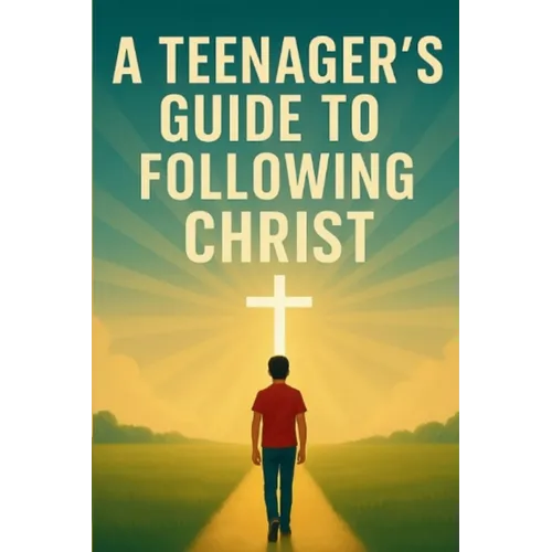 A Teenager's Guide to Following Christ