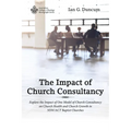 The Impact of Church Consultancy: Explore the Impact of One Model of Church Consultancy on Church Health and Church Growth in Nsw/ACT Baptist Churches