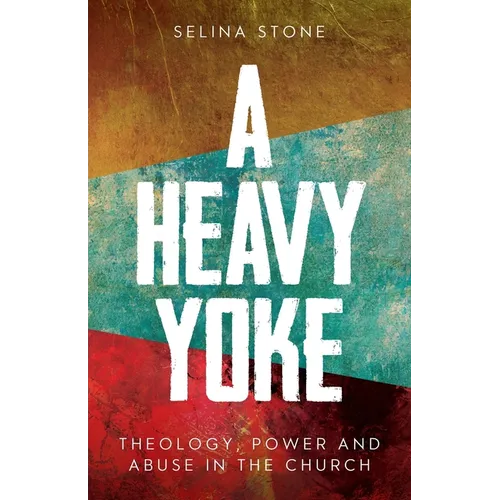 A Heavy Yoke: Theology, Power and Abuse in the Church