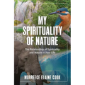 My Spirituality of Nature: The Relationship of Spirituality and Nature in Your Life