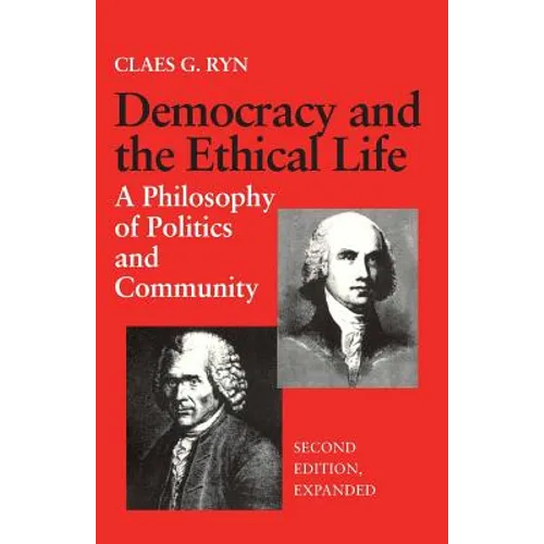 Democracy and the Ethical Life A Philosophy of Politics and Community, Second Edition Expanded