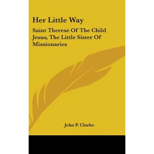 Her Little Way: Saint Therese of the Child Jesus, the Little Sister of Missionaries