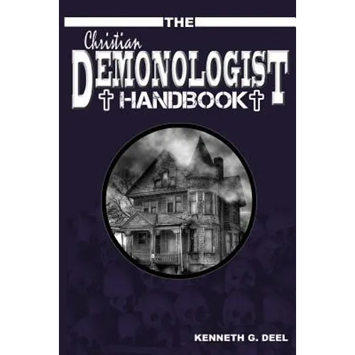 The Christian Demonologist Handbook [Volume One]: Diagnosing and Solving Demonic Hauntings