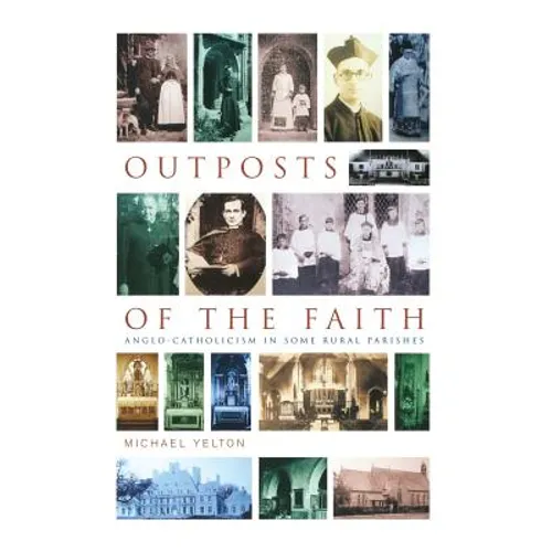 Outposts of the Faith: Anglo-Catholicism in Some Rural Parishes