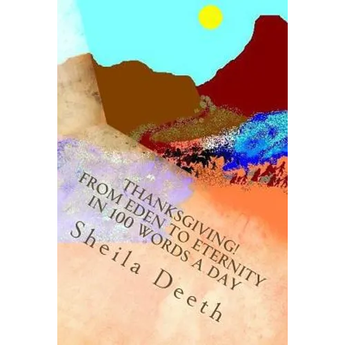 Thanksgiving! From Eden to Eternity in 100 words a day: The Bible in 100 words a day