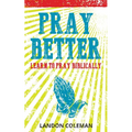 Pray Better: Learning to Pray Biblically