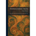 Dispensational Truth: Or, the Place of Israel and the Church in the Purpose of the Ages