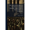 The Whole Works of the Rev. Ebenezer Erskine, Minister of the Gospel at Stirling