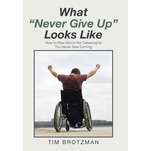 What "Never Give Up" Looks Like: How to Rise Above the Catastrophe You Never Saw Coming
