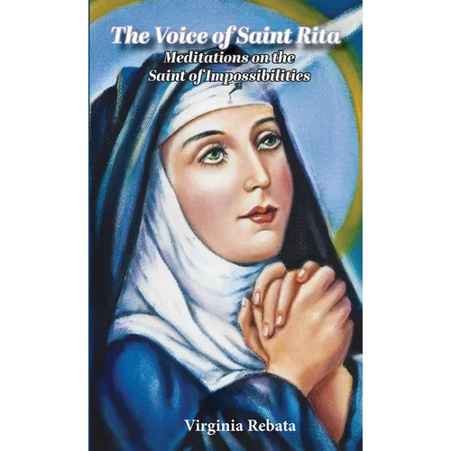 The Voice of Saint Rita: Meditations on the Saint of Impossibilities