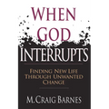When God Interrupts: Finding New Life Through Unwanted Change