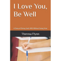 I Love You, Be Well: A Story of Doing God's Will Without Going Viral