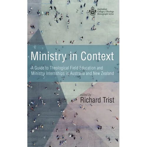 Ministry in Context: A Guide to Theological Field Education and Ministry Internships in Australia and New Zealand