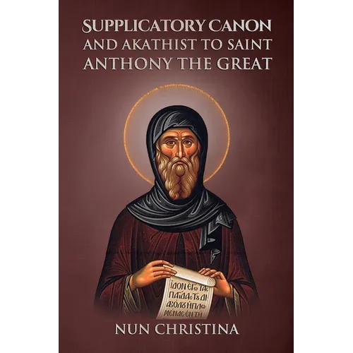 Supplicatory Canon and Akathist to Saint Anthony the Great