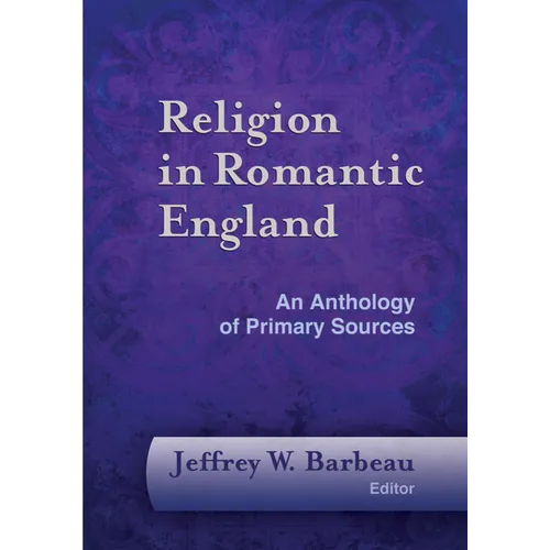 Religion in Romantic England: An Anthology of Primary Sources