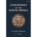 Ceremonies of the Sarum Missal: A Careful Conjecture