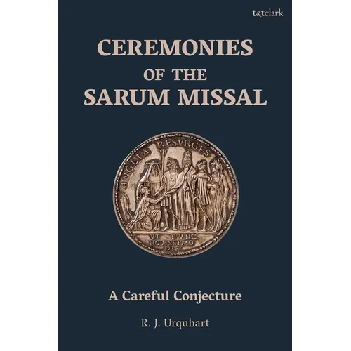 Ceremonies of the Sarum Missal: A Careful Conjecture