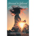 Stressed to Splessed: A faith-based journey to find healing, hope, and new horizons