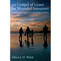 The Gospel of Grace for Wounded Sojourners: Sermonic Reflections on Hope in Christ