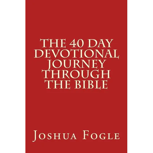 The 40 Day Devotional Journey Through The Bible