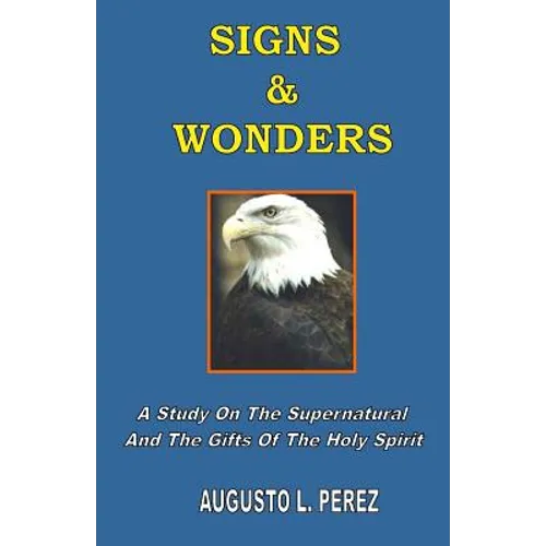 Signs & Wonders: A Study On The Supernatural And The Gifts Of The Holy Spirit