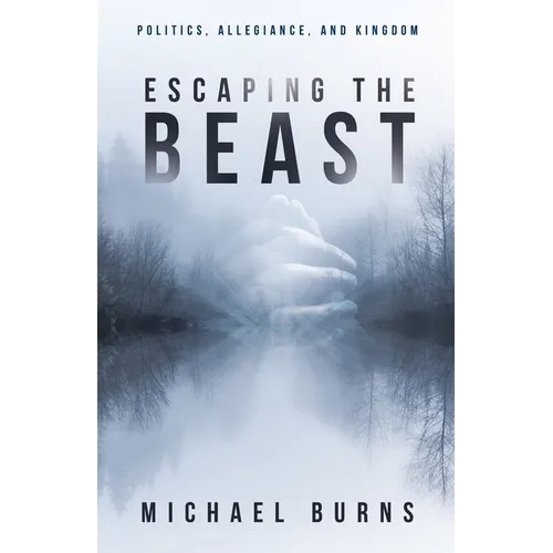 Escaping the Beast-Politics, Allegiance, and Kingdom