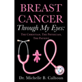 Breast Cancer Through My Eyes: The Christian, the Physician, the Patient