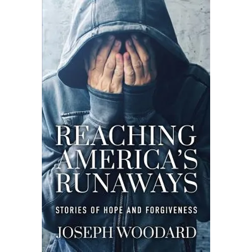 Reaching America's Runaways: Stories of Hope and Forgiveness